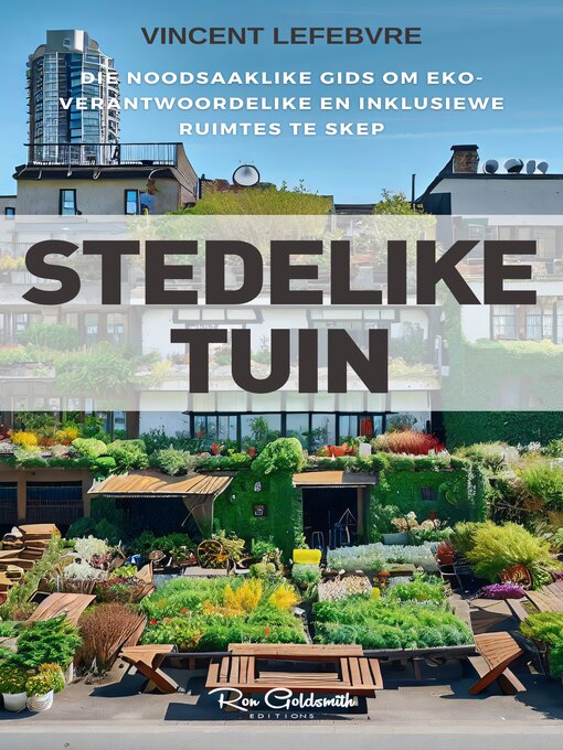 Title details for Stedelike Tuin, Die noodsaaklike gids om eko-verantwoordelike en inklusiewe ruimtes te skep by Vincent Lefebvre - Available